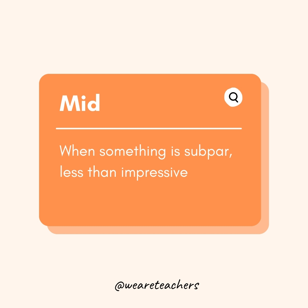 Mid

When something is subpar, less than impressive- Teen Slang