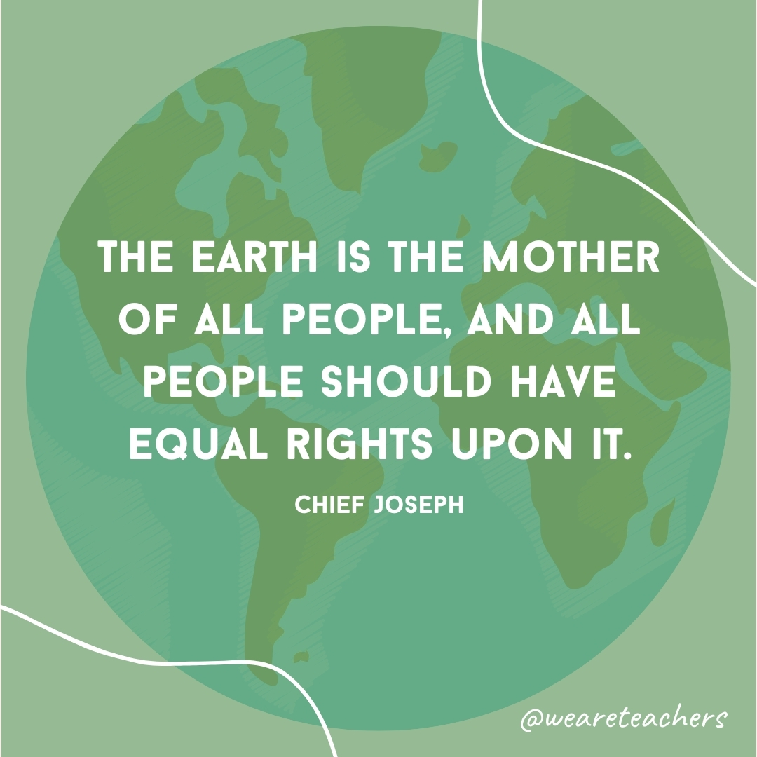 The earth is the mother of all people, and all people should have equal rights upon it.