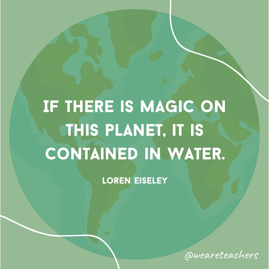 If there is magic on this planet, it is contained in water.